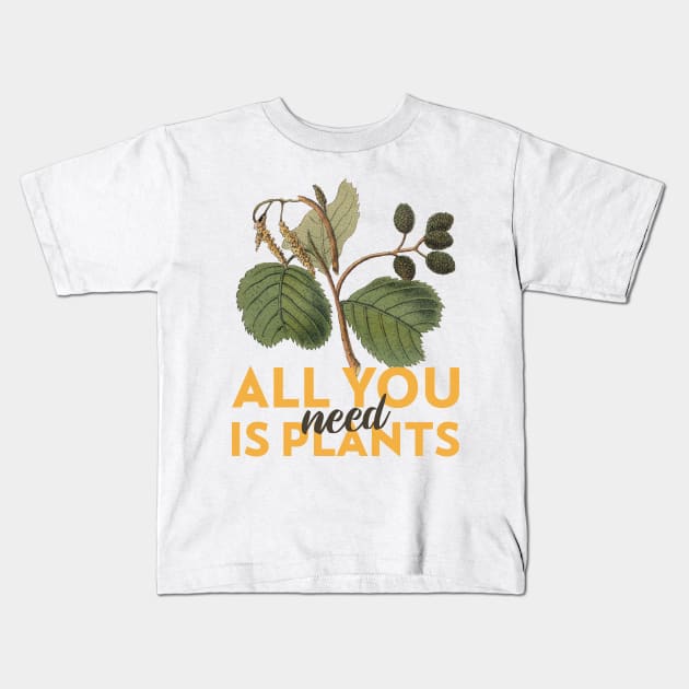 All You Need is Plants Kids T-Shirt by Chemis-Tees